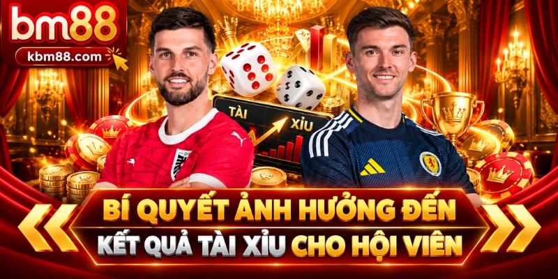 Bí quyết ảnh hưởng đến kết quả tài xỉu cho hội viên