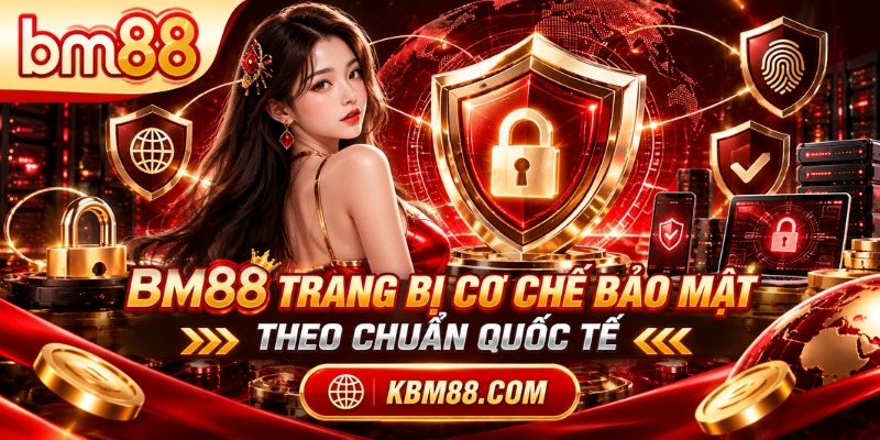 BM88 trang bị cơ chế bảo mật theo chuẩn quốc tế