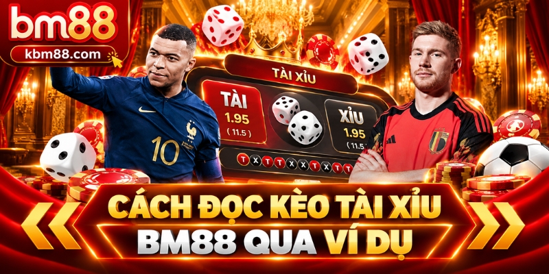 Cách đọc kèo tài xỉu BM88 qua ví dụ