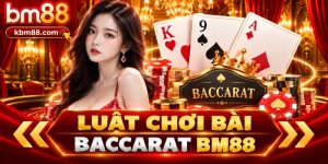 Luật Chơi Baccarat BM88