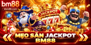 Mẹo Săn Jackpot BM88