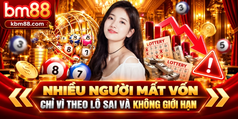 Nhiều người mất vốn chỉ vì theo lô sai và không giới hạn