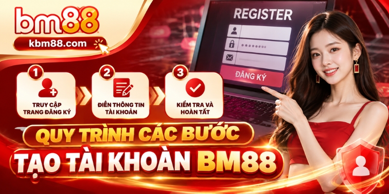 Quy trình các bước tạo tài khoản BM88