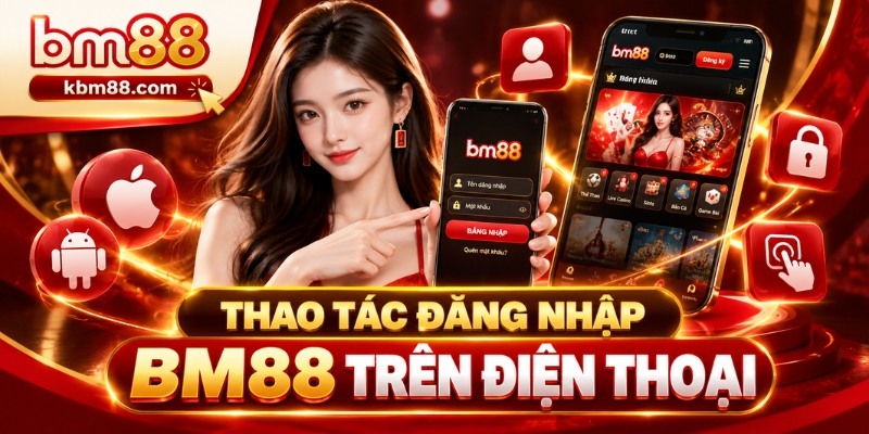 Thao tác Đăng Nhập BM88 trên điện thoại